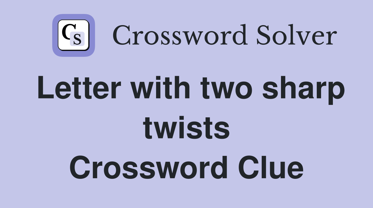 Letter with two sharp twists Crossword Clue