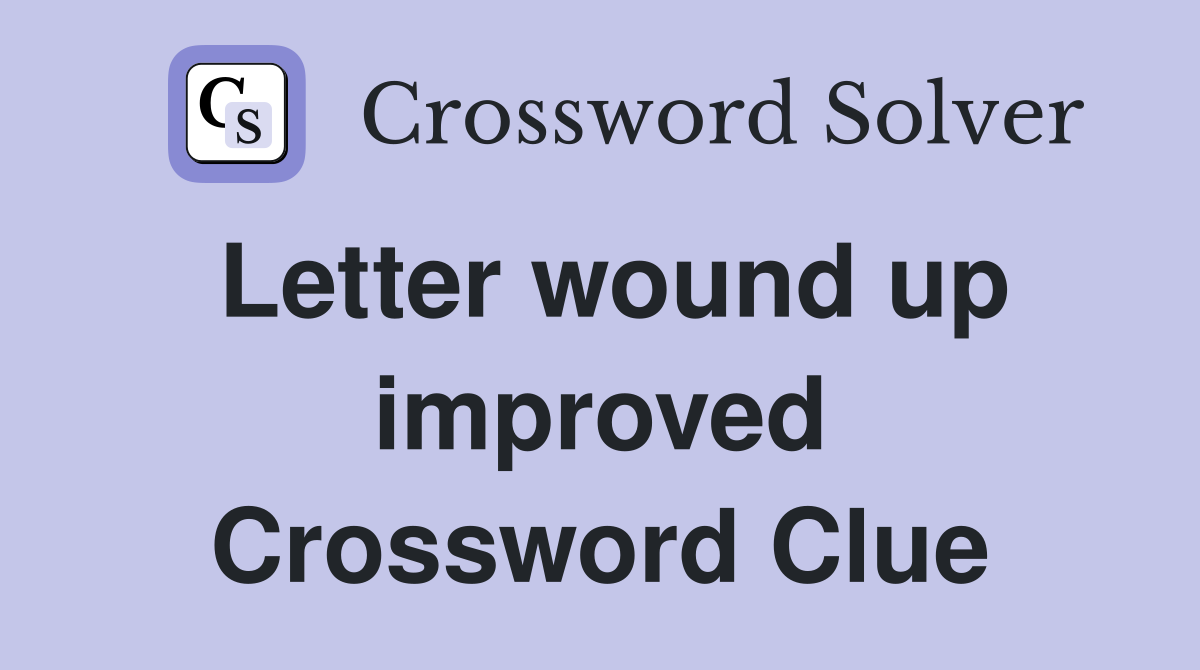 Letter wound up improved Crossword Clue