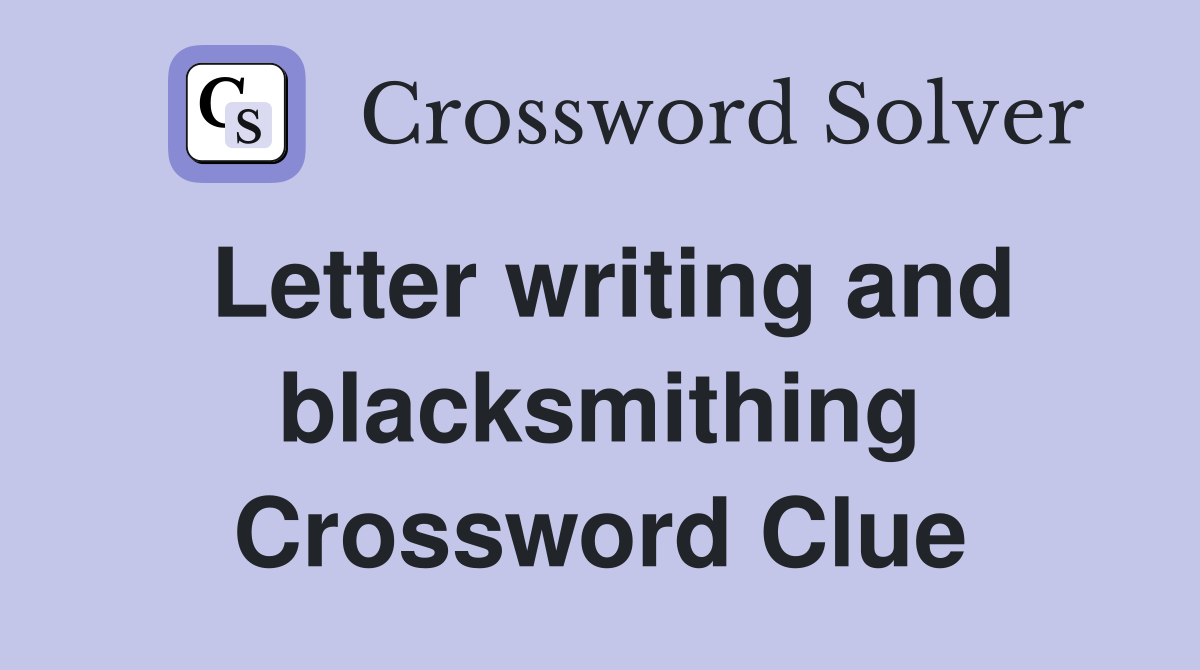 Letter writing and blacksmithing Crossword Clue