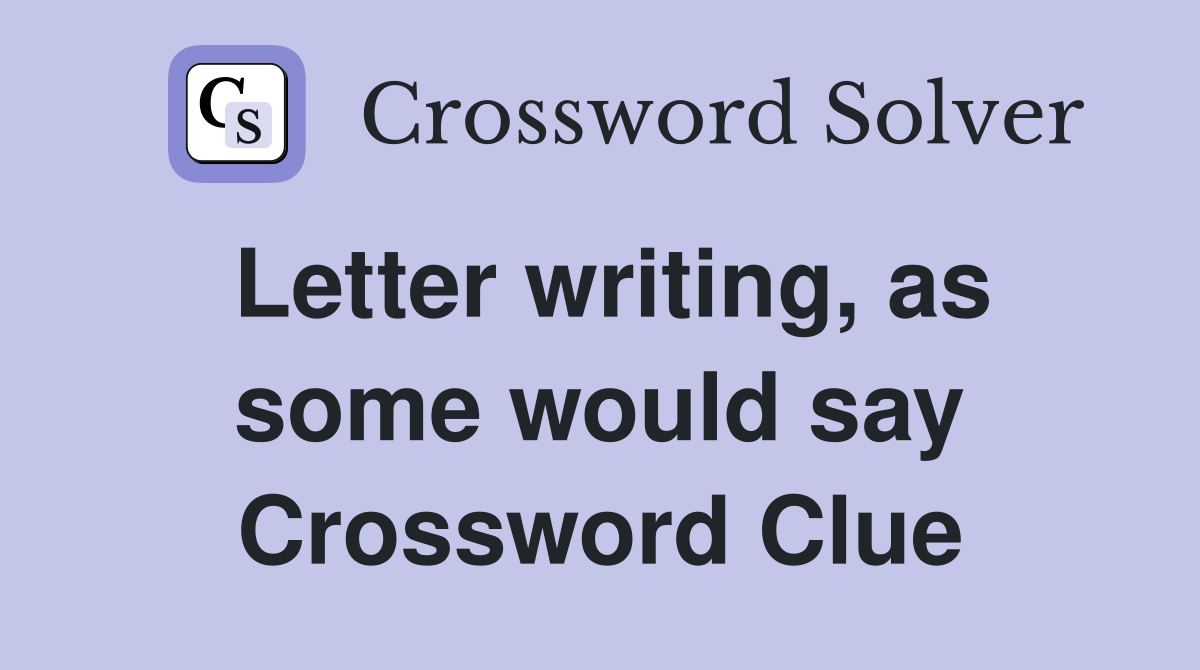 Letter writing, as some would say Crossword Clue