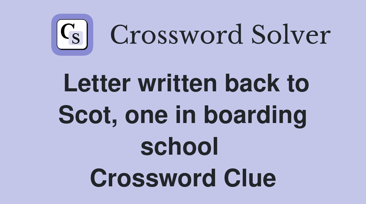 Letter written back to Scot, one in boarding school  Crossword Clue