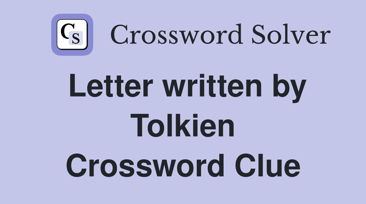 Letter written by Tolkien Crossword Clue
