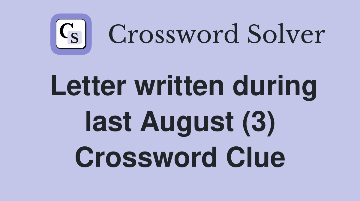 Letter written during last August (3) Crossword Clue