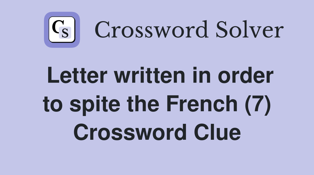 Letter written in order to spite the French (7) Crossword Clue