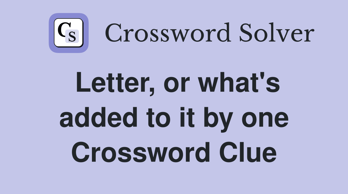 Letter, or what's added to it by one Crossword Clue