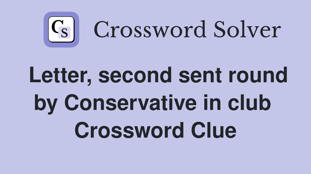 Letter, second sent round by Conservative in club  Crossword Clue