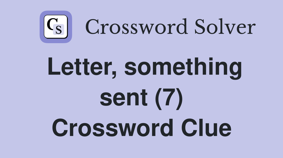 Letter something sent (7) Crossword Clue Answers Crossword Solver