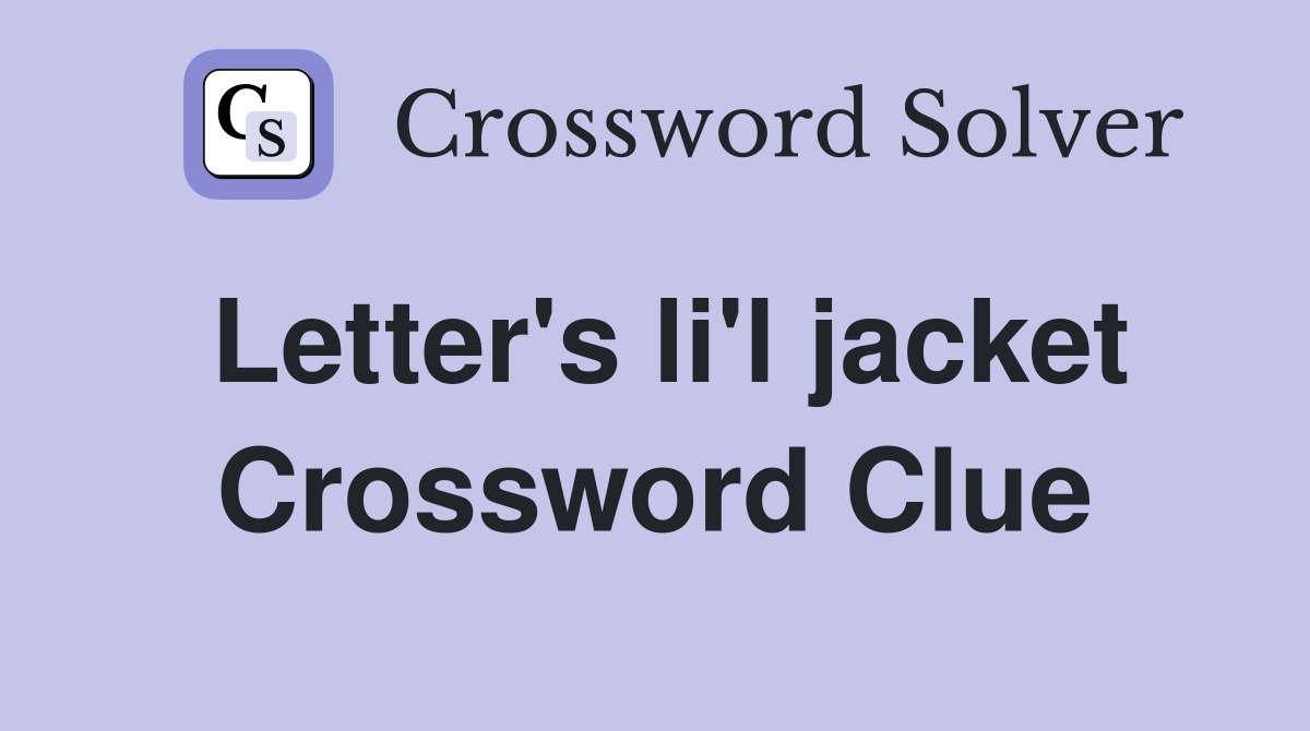 Letter's li'l jacket Crossword Clue