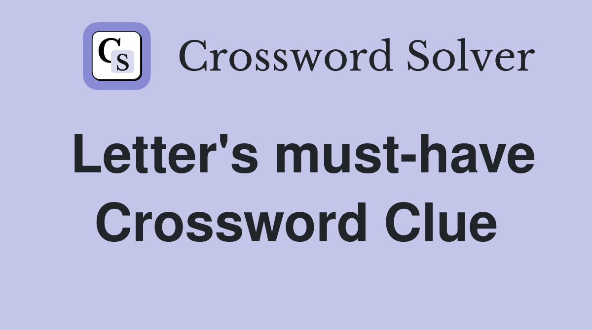 Letter's must-have Crossword Clue