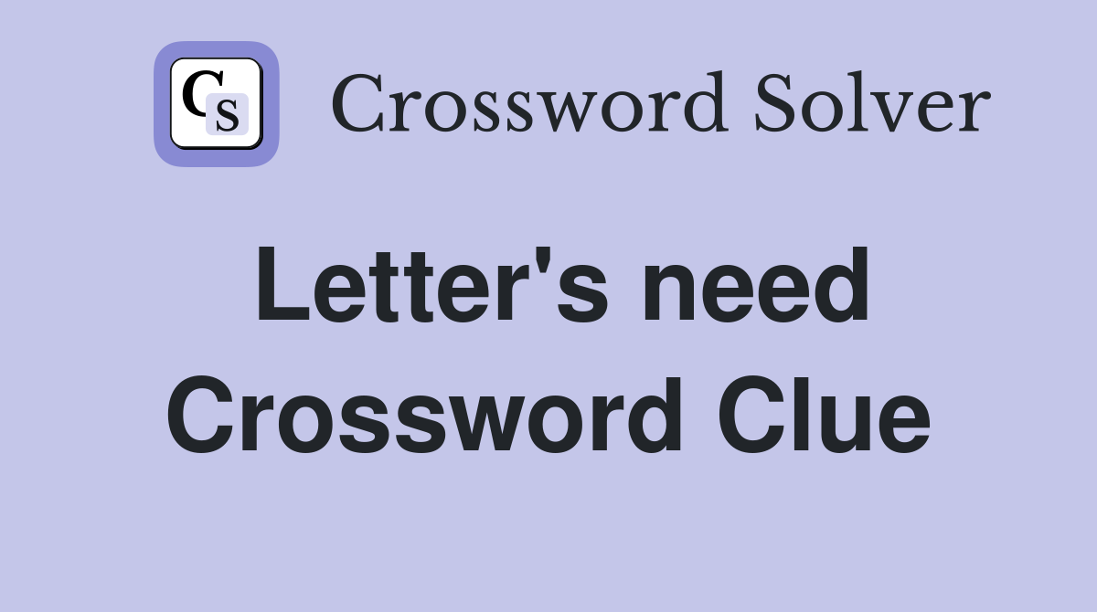 Letter's need Crossword Clue