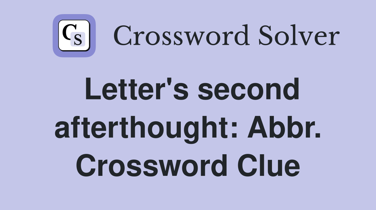 Letter's second afterthought: Abbr. Crossword Clue