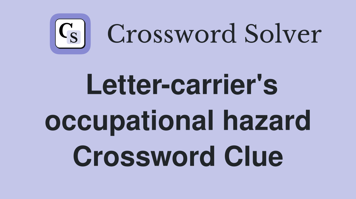 Letter-carrier's occupational hazard Crossword Clue