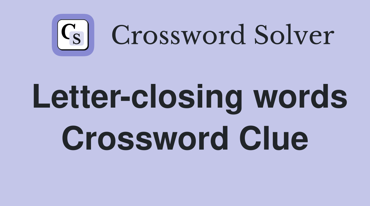 Letter-closing words Crossword Clue