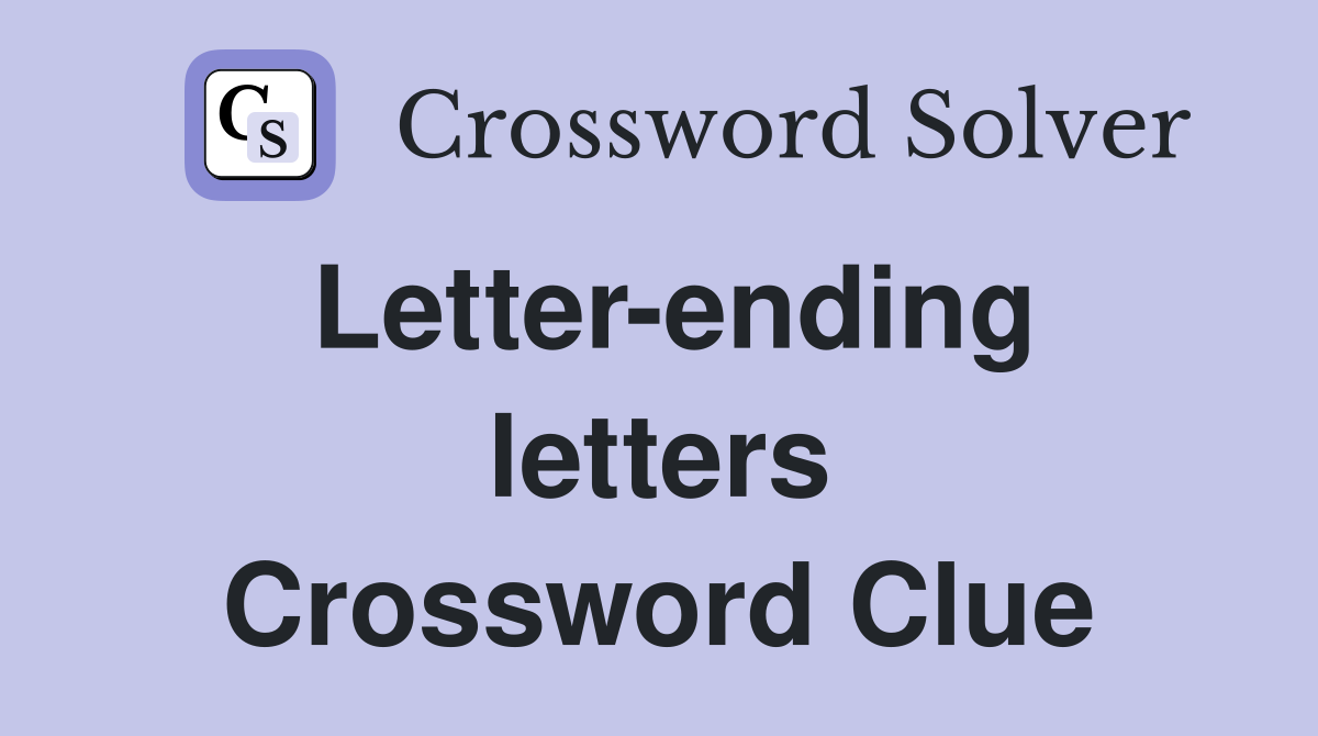 Letter-ending letters Crossword Clue