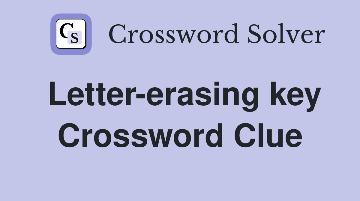 Letter-erasing key Crossword Clue
