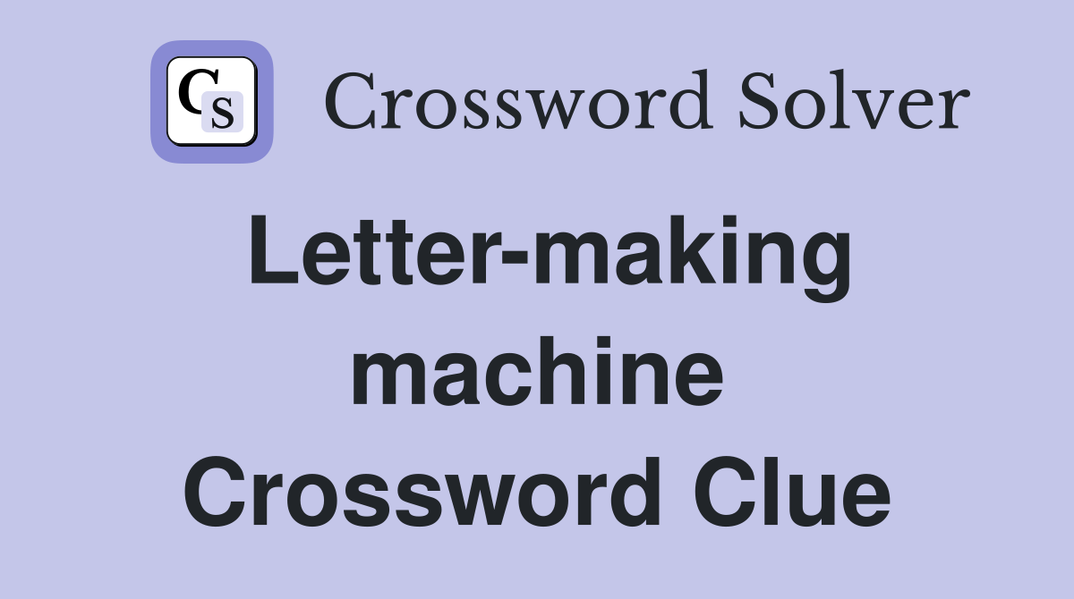 Letter-making machine Crossword Clue