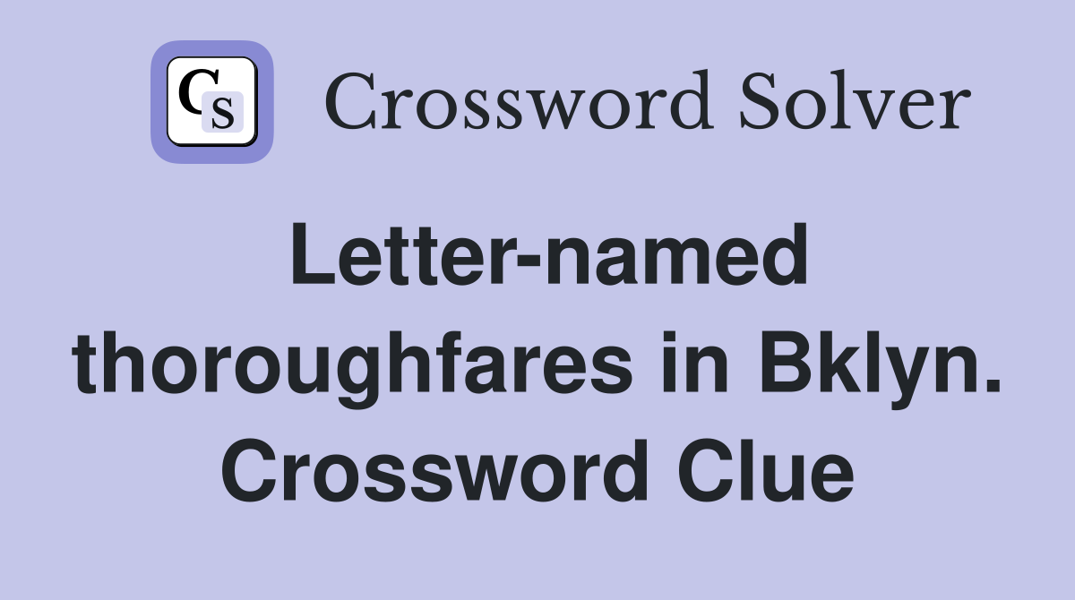 Letter-named thoroughfares in Bklyn. Crossword Clue