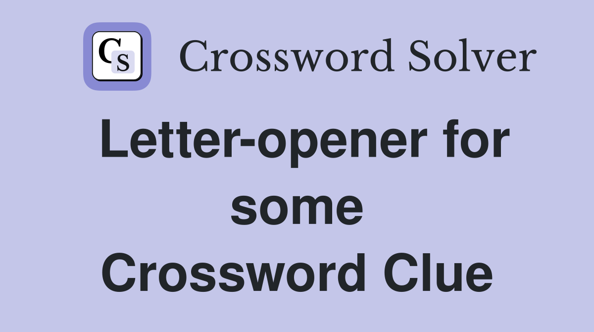 Letter-opener for some Crossword Clue