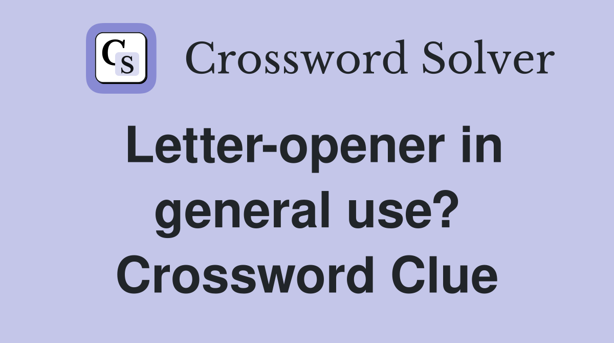 Letter-opener in general use? Crossword Clue