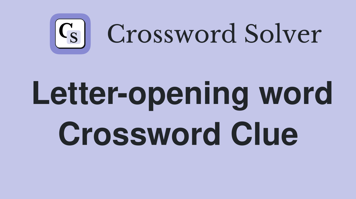 Letter-opening word Crossword Clue