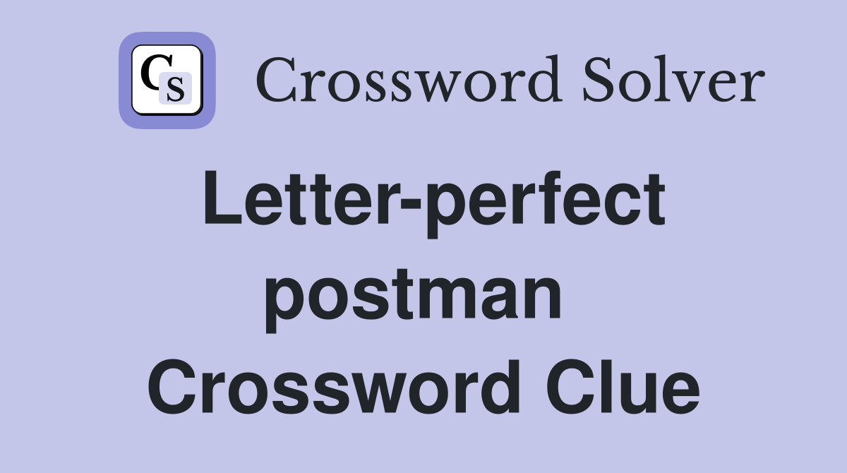 Letter-perfect postman  Crossword Clue
