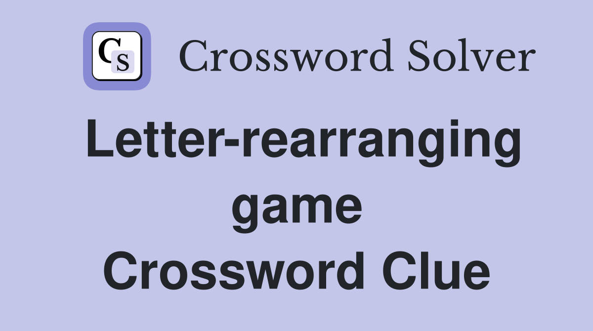 Letter-rearranging game Crossword Clue