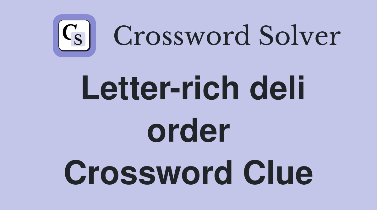 Letter-rich deli order Crossword Clue