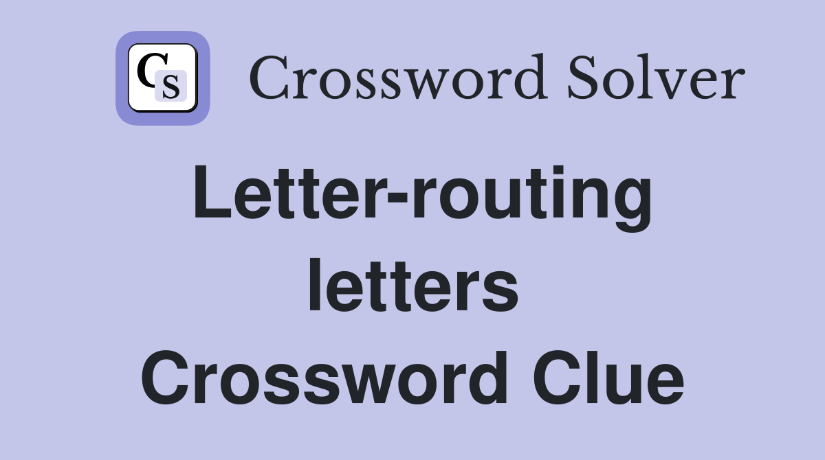 Letter-routing letters Crossword Clue