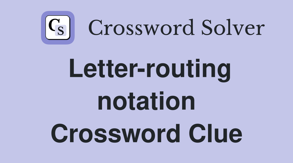 Letter-routing notation Crossword Clue