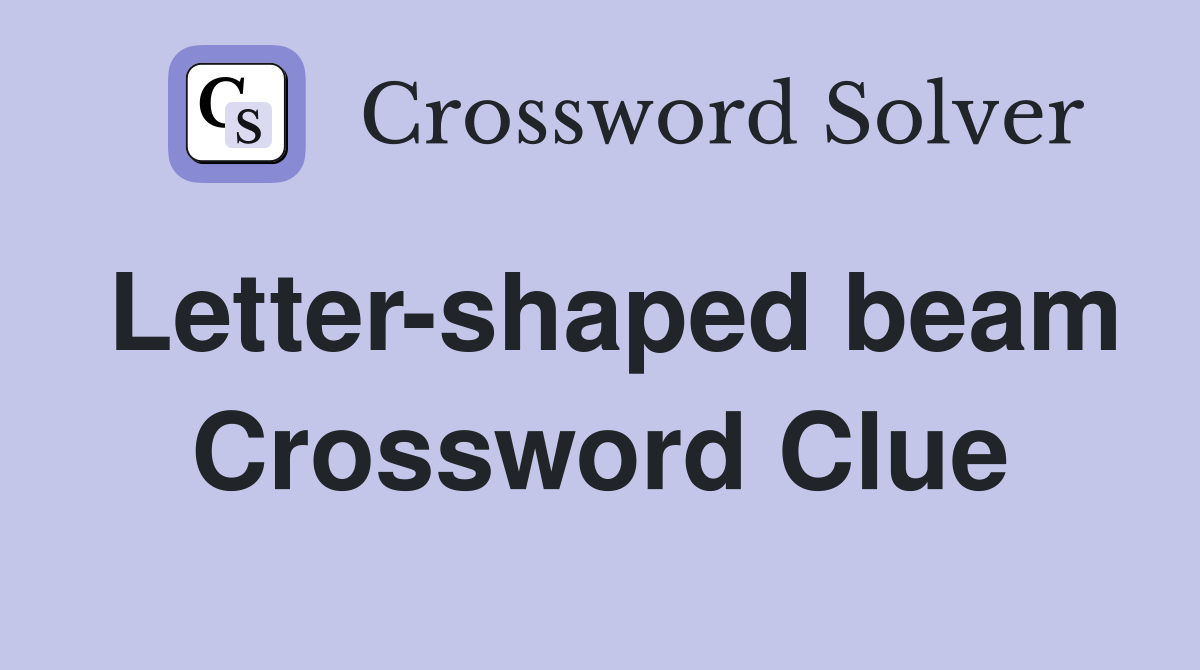 Letter shaped beam Crossword Clue Answers Crossword Solver