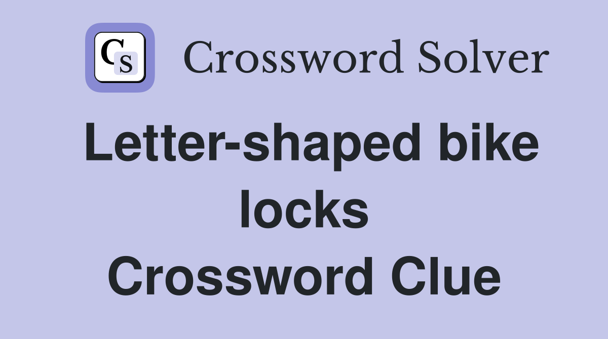 Letter-shaped bike locks Crossword Clue