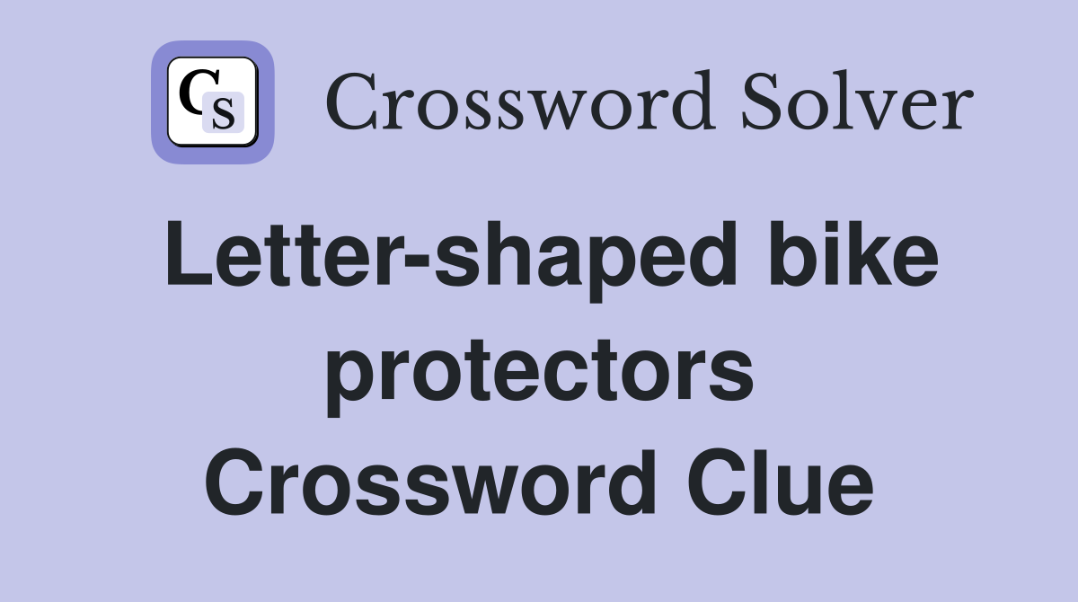 Letter-shaped bike protectors Crossword Clue