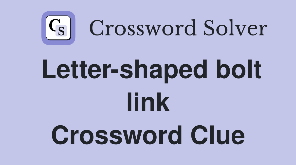 Letter-shaped bolt link Crossword Clue