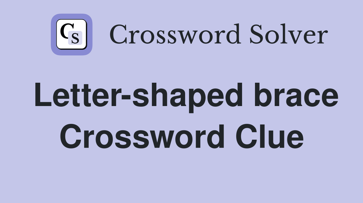 Letter-shaped brace Crossword Clue