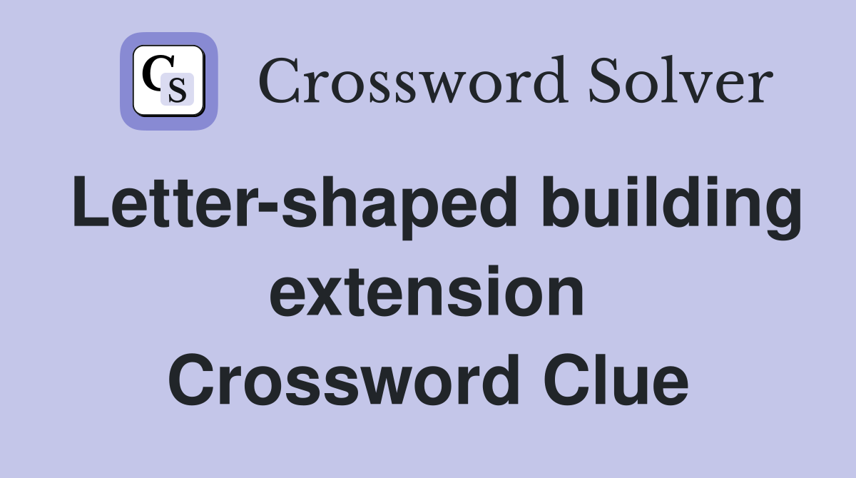 Letter-shaped building extension Crossword Clue
