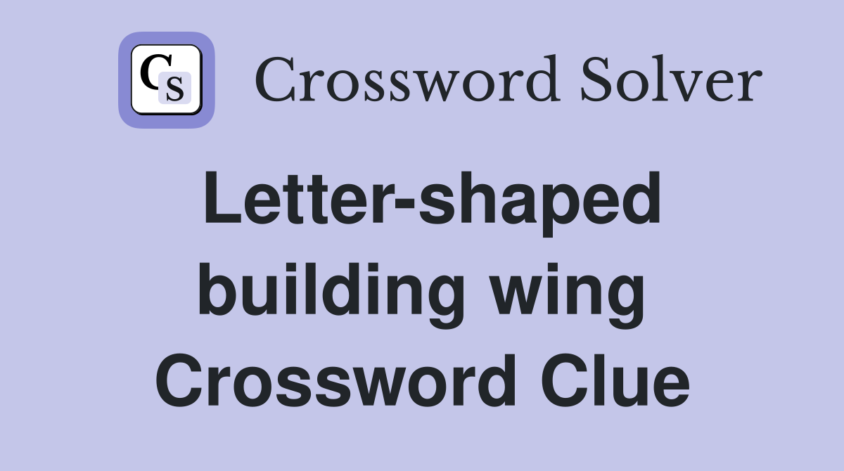Letter-shaped building wing Crossword Clue