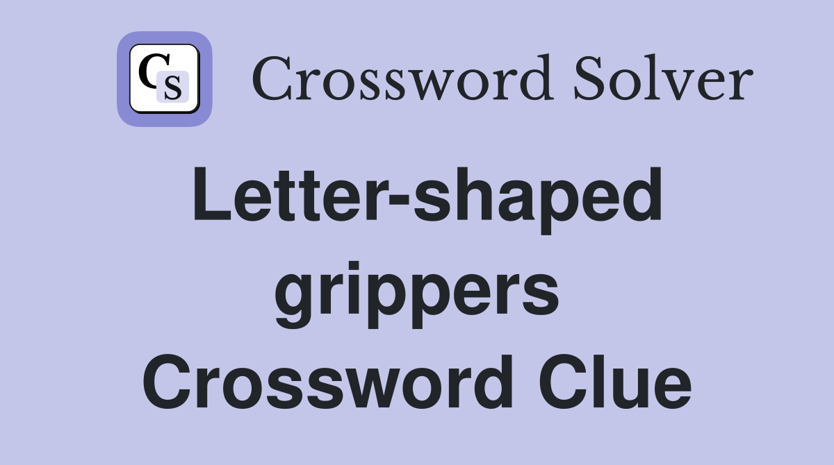 Letter-shaped grippers Crossword Clue