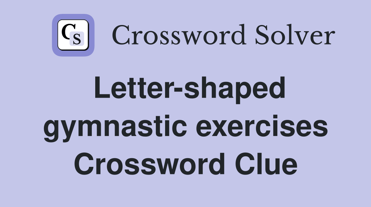 Letter-shaped gymnastic exercises Crossword Clue