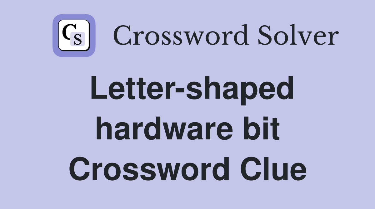 Letter-shaped hardware bit Crossword Clue