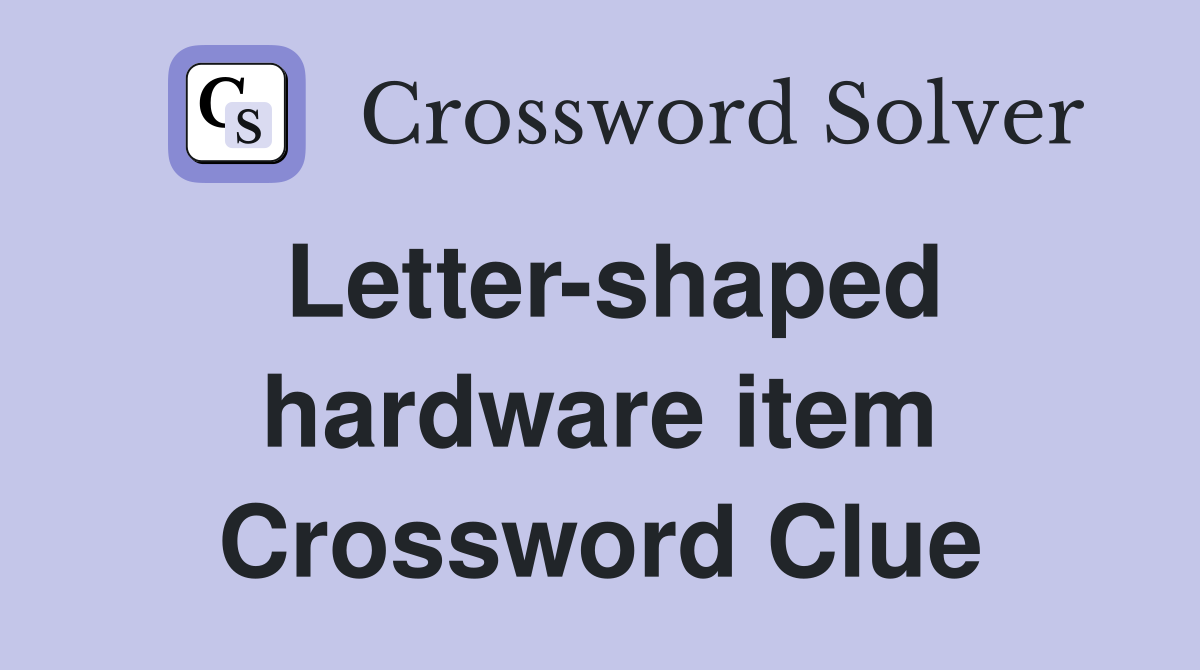Letter-shaped hardware item Crossword Clue