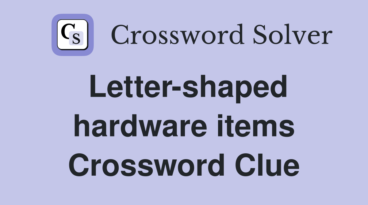 Letter-shaped hardware items Crossword Clue