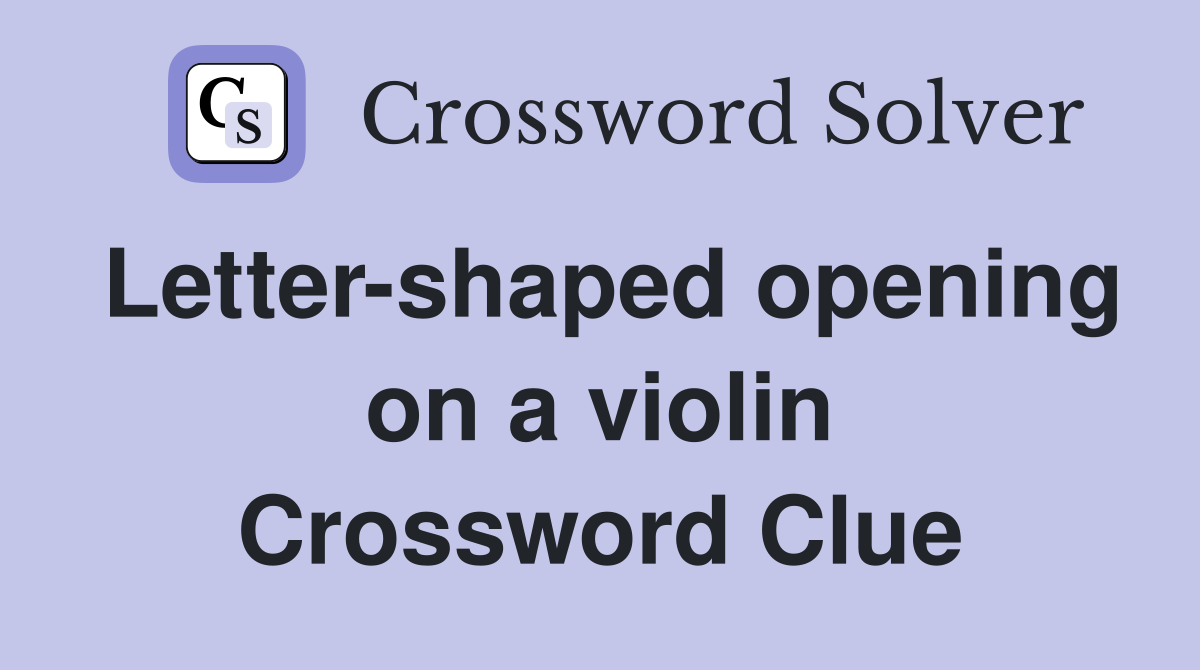 Letter-shaped opening on a violin Crossword Clue