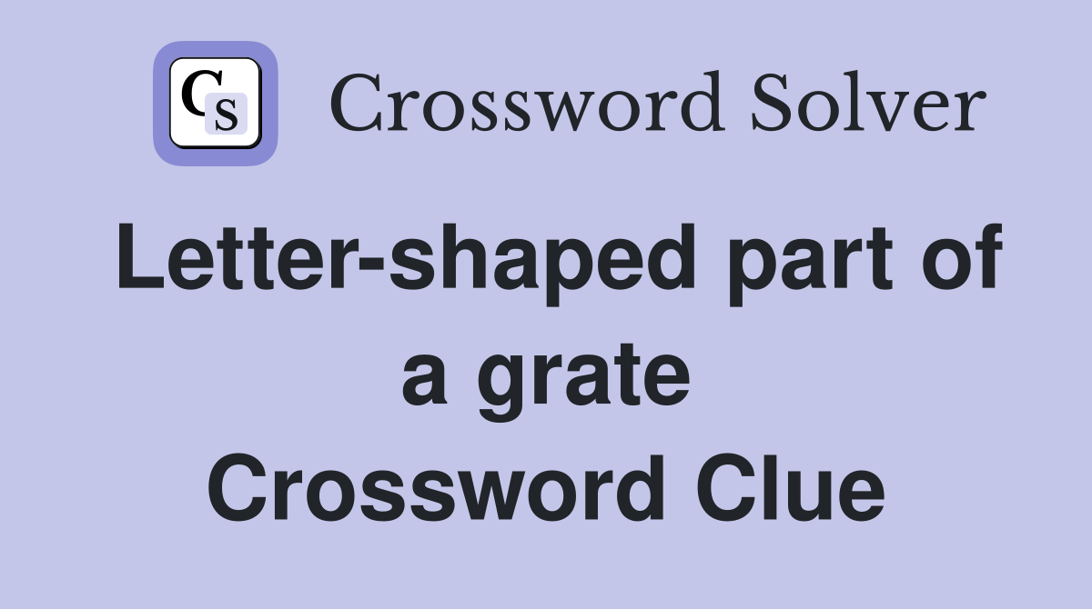Letter-shaped part of a grate Crossword Clue