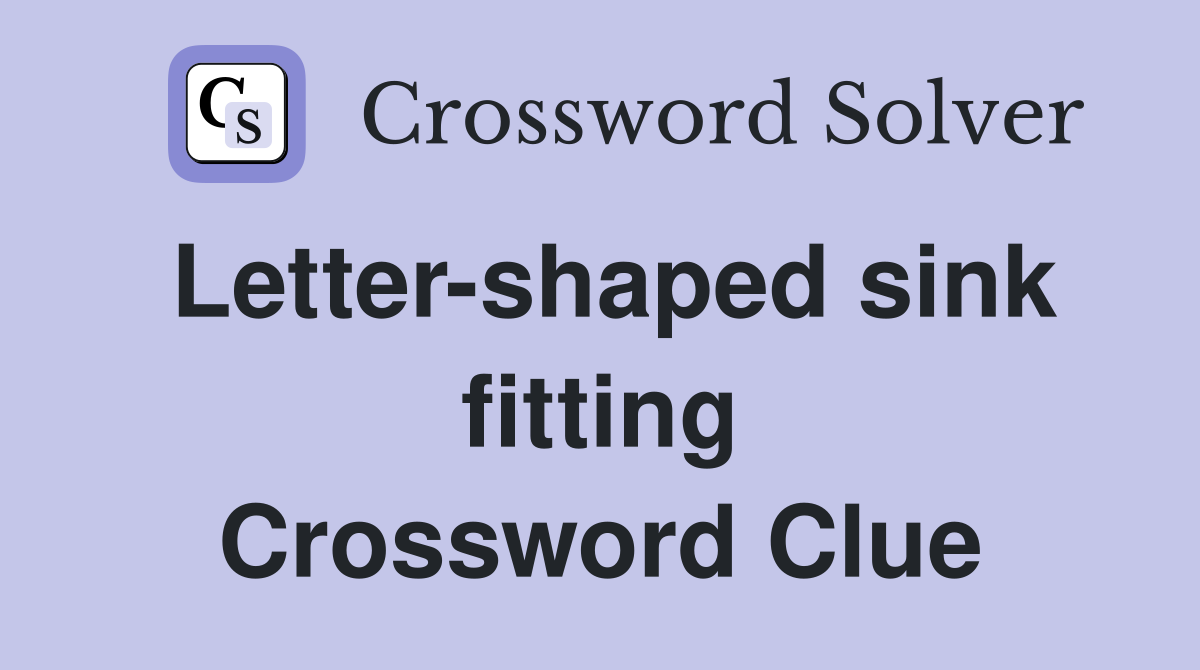 Letter-shaped sink fitting Crossword Clue