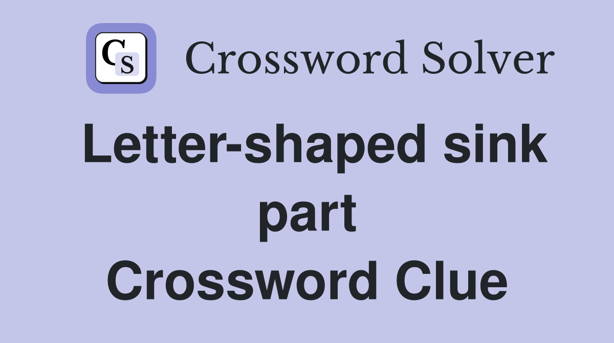 Letter-shaped sink part Crossword Clue