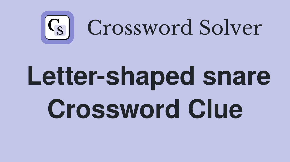 Letter-shaped snare Crossword Clue