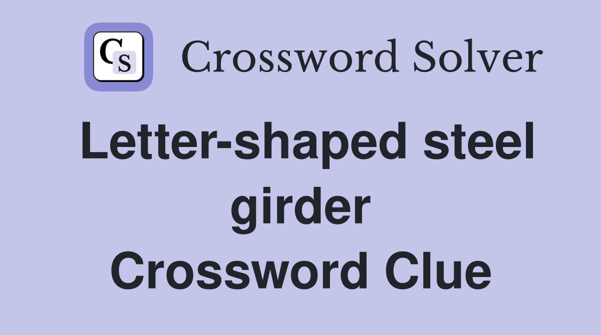 Letter-shaped steel girder Crossword Clue
