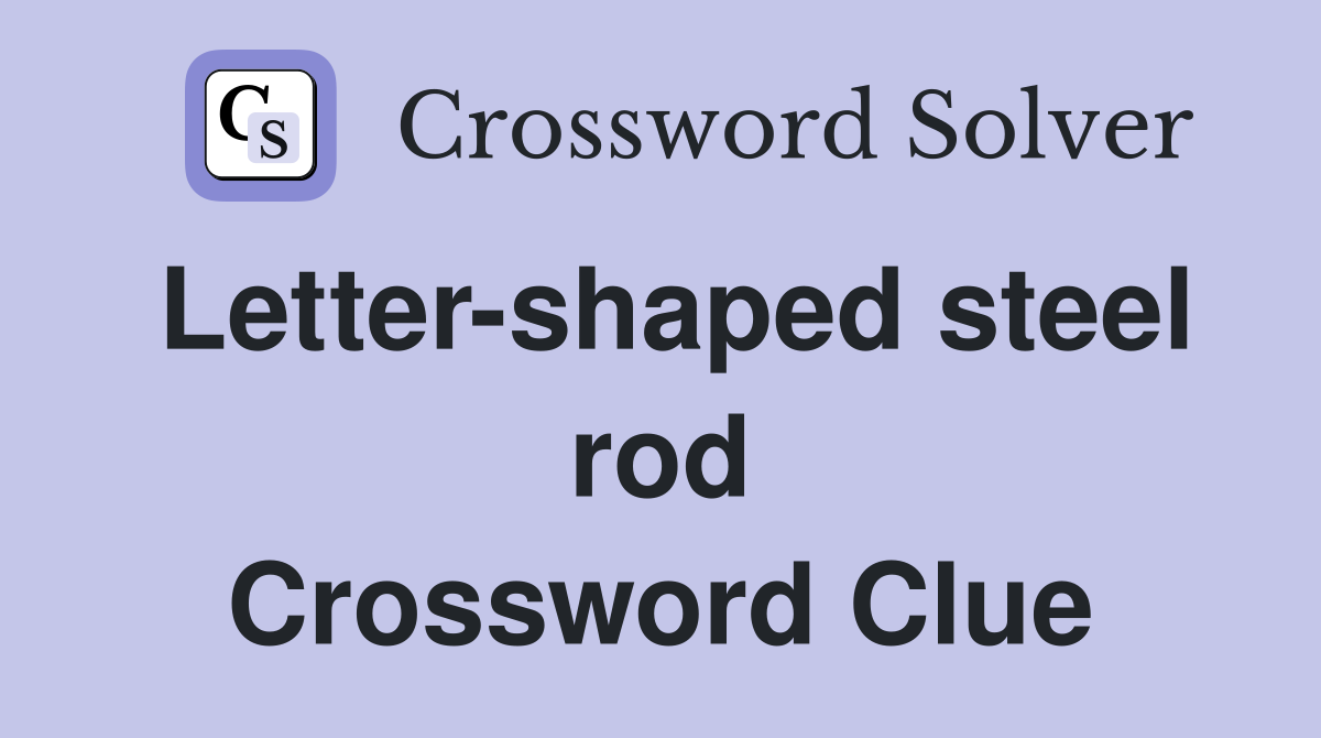 Letter-shaped steel rod Crossword Clue