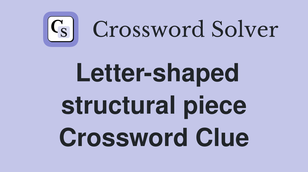 Letter-shaped structural piece Crossword Clue