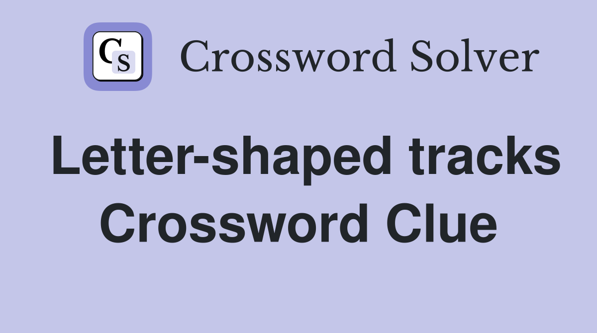 Letter-shaped tracks Crossword Clue